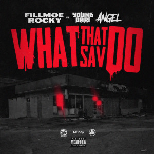 Album What That Sav Do (feat. Young Bari & Angel) (Explicit) from Fillmoe Rocky