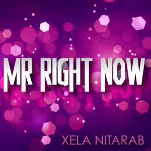 收聽Xela Nitarab的Mr Right Now (Electric Noise Remix)歌詞歌曲