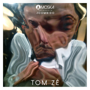 Tom Zé的專輯Moska Apresenta Zoombido: Tom Zé