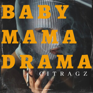Dengarkan lagu Baby Mama Drama nyanyian CITRAGZ dengan lirik