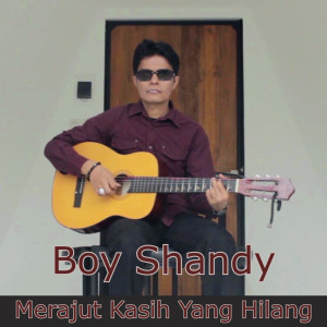 Dengarkan lagu Merajut Kasih Yang Hilang nyanyian Boy Shandy dengan lirik