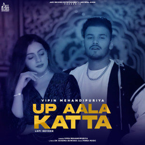 ดาวน์โหลดและฟังเพลง Up Aala Katta พร้อมเนื้อเพลงจาก Vipin Mehandipuria