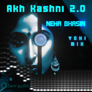 Neha Bhasin的专辑Akh Kashni 2.0 (Yoki Mix)