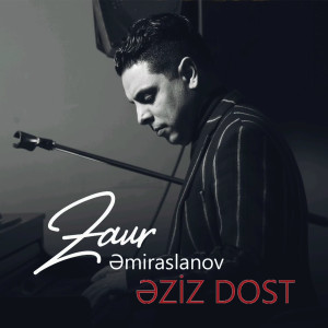 Listen to Əziz Dost song with lyrics from Zaur Əmiraslanov