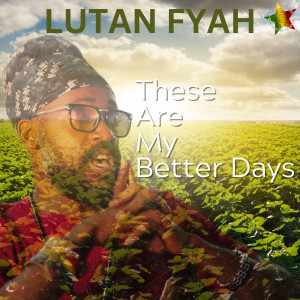 Lutan Fyah的專輯These Are My Better Days