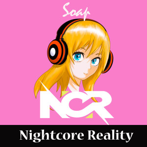ดาวน์โหลดและฟังเพลง Soap พร้อมเนื้อเพลงจาก Nightcore Reality
