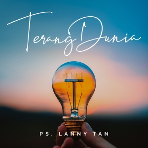 收听Lanny Tan的Terang Dunia歌词歌曲