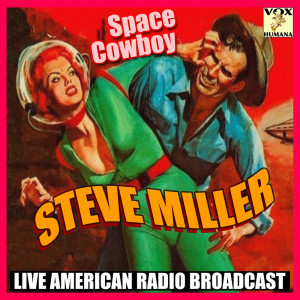 收聽Steve Miller的Space Cowboy (Live)歌詞歌曲