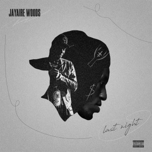 ดาวน์โหลดและฟังเพลง Last Night พร้อมเนื้อเพลงจาก Jayaire Woods