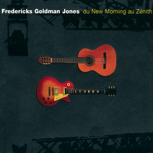 Jean-Jacques Goldman的專輯Fredericks, Goldman, Jones : Du New Morning au Zénith (Live)