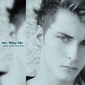 ดาวน์โหลดและฟังเพลง ...Baby One More Time พร้อมเนื้อเพลงจาก Mr. Why Me