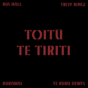 Troy Kingi的專輯Toitū Te Tiriti (feat. Ria Hall, Te Kuru Dewes & Troy Kingi)