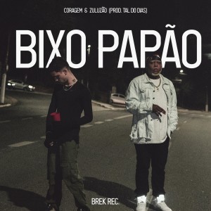 收聽Coragem的Bixo Papão(feat. Zuluzão, tal do dias & Brek Records) (Explicit)歌詞歌曲
