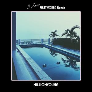อัลบัม I Knew (Firstworld Remix) ศิลปิน Millionyoung