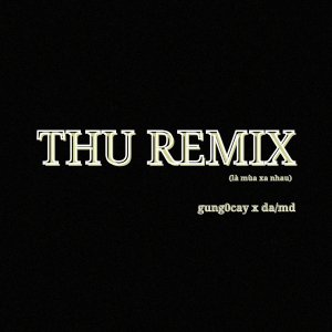 Listen to Thu Remix (Là Mùa Xa Nhau) song with lyrics from gung0cay