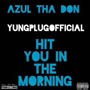 收听Azul Tha Don的Hit You in the Morning (Explicit)歌词歌曲