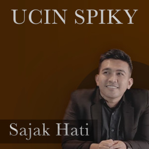 Listen to Sajak Hati song with lyrics from UCIN Spiky