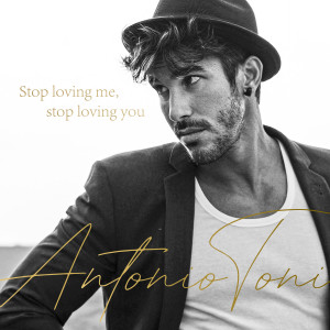 Antonio Toni的專輯Stop Loving Me, Stop Loving You