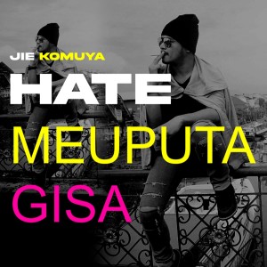 Dengarkan Hate Meuputa Gisa lagu dari Jie Komuya dengan lirik