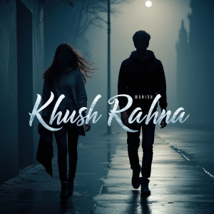 Listen to Khush Rahna song with lyrics from Manish