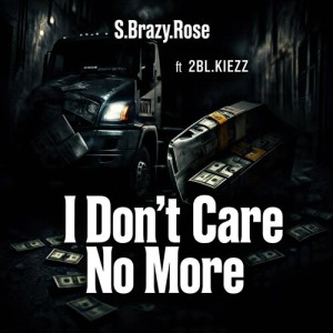 Album I Don't Care No More (Explicit) from S.Brazy.Rose
