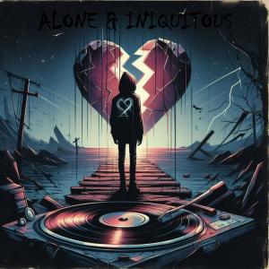 leavemeheartless的專輯ALONE AND INIQUITOUS (Explicit)
