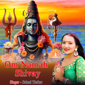 Listen to Om Namah Shivay song with lyrics from Saloni Thakur