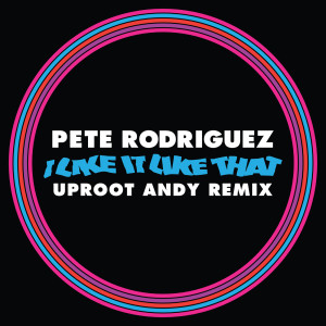 ดาวน์โหลดและฟังเพลง I Like It Like That (Uproot Andy Remix) พร้อมเนื้อเพลงจาก Pete Rodriguez