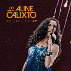 10 Anos Aline Calixto - Ao Vivo em BH dari Aline Calixto