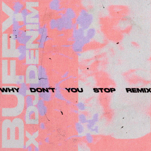 อัลบัม Why Don't You Stop (DENIM Remix) ศิลปิน Buffy