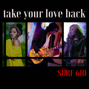 Listen to Take Your Love Back song with lyrics from SÜRF 610
