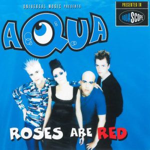 收聽Aqua的Roses Are Red (Original Version)歌詞歌曲