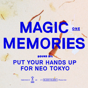 ดาวน์โหลดและฟังเพลง Magic Memories พร้อมเนื้อเพลงจาก Put Your Hands Up For Neo-Tokyo