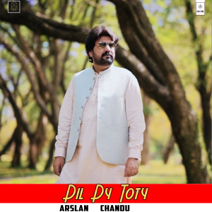 Listen to Dil Dy Toty song with lyrics from Arslan Chandu