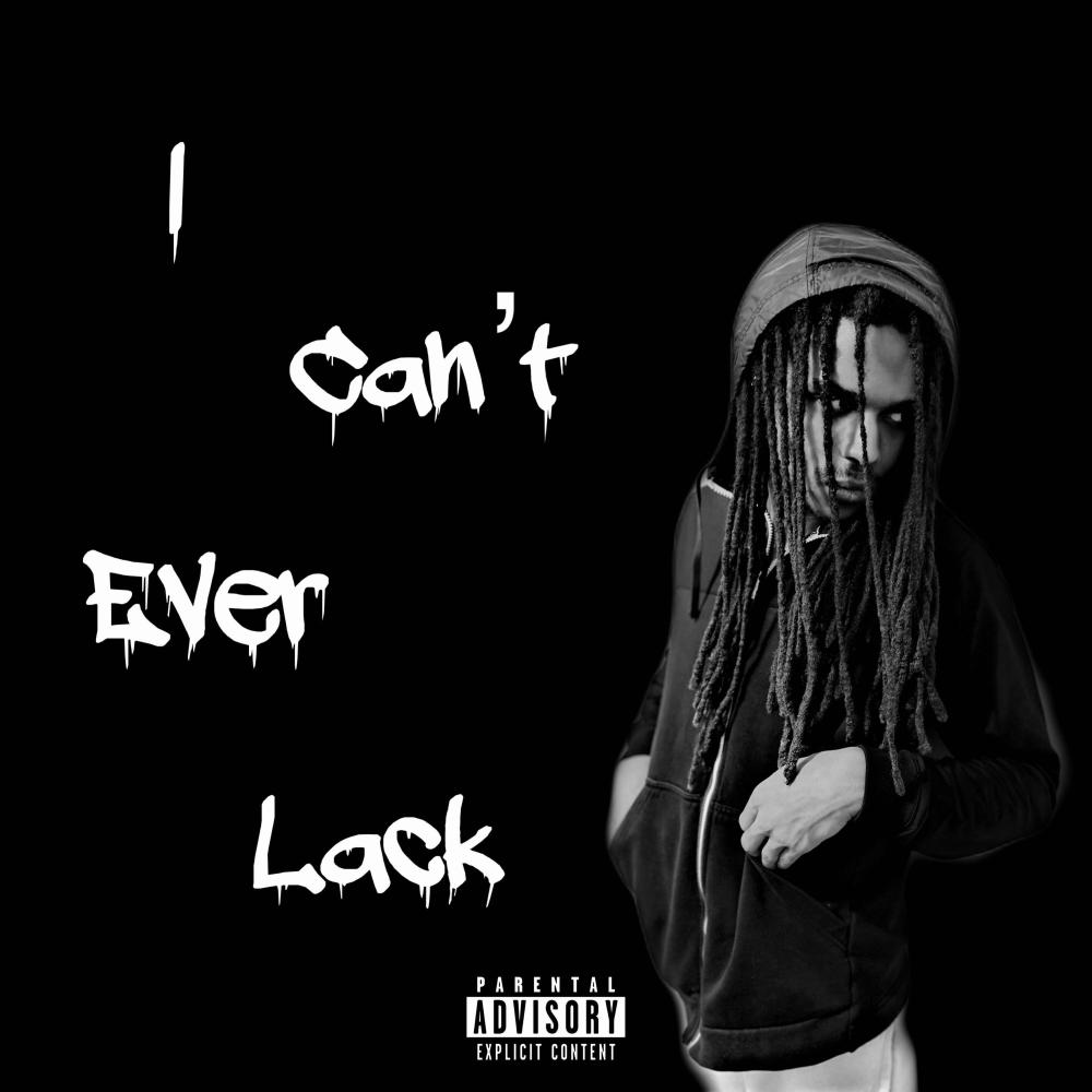 I Can't Ever Lack (Explicit)