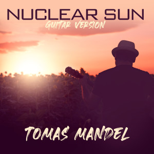 Listen to Nuclear Sun (Guitar Version) song with lyrics from Tomas Mandel