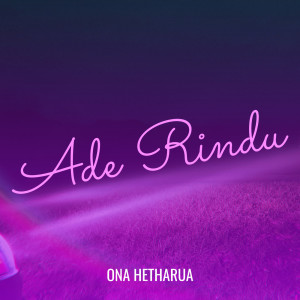 收听Ona Hetharua的Ade Rindu (Explicit)歌词歌曲