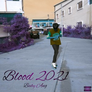 Dengarkan lagu Blood 2021 (Explicit) nyanyian BABY ANG dengan lirik