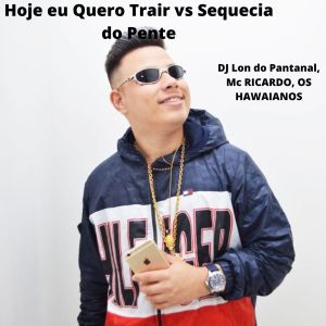 MC Ricardo的專輯Hoje eu Quero Trair vs Sequecia do Pente (Explicit)