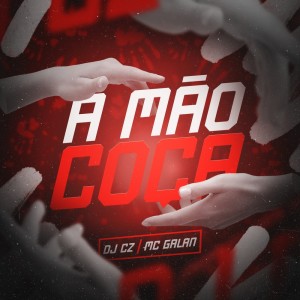 Listen to A Mão Coça (Explicit) song with lyrics from Mc Galan