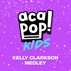 收聽Acapop! KIDS的Kelly Clarkson Medley歌詞歌曲