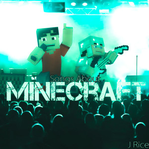 J Rice的專輯Songs About Minecraft (Deluxe)