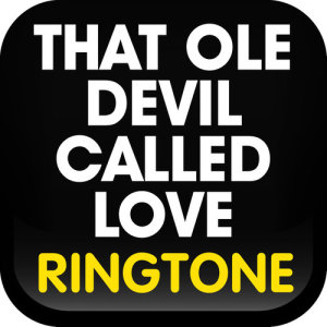 ดาวน์โหลดและฟังเพลง That Ole Devil Called Love Ringtone พร้อมเนื้อเพลงจาก Ringtone Masters