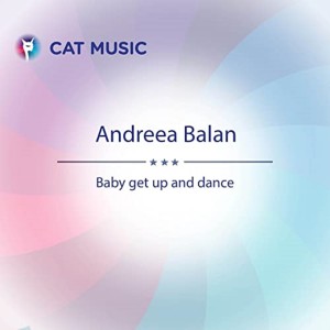 ดาวน์โหลดและฟังเพลง Baby Get Up and Dance พร้อมเนื้อเพลงจาก Andreea Balan