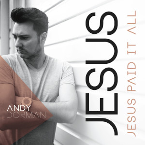 收聽Andy Dorman的Jesus Paid It All歌詞歌曲