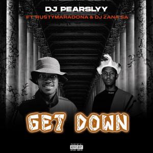 Djy pearslyy的專輯Get Down (feat. Rustymaradona, Youngsta Anzee & DJ Zana SA)