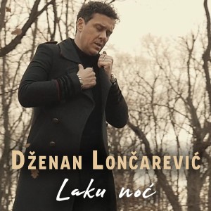 Listen to Laku noc song with lyrics from Dzenan Loncarevic