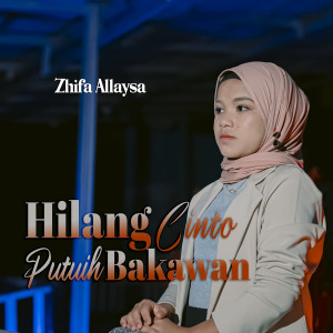 Dengarkan Hilang Cinto Putih Bakawan lagu dari Zhifa Allaysa dengan lirik