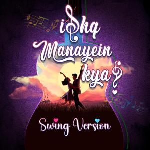 Nihira Joshi Deshpande的专辑Ishq Manayein Kya? (Swing Version)