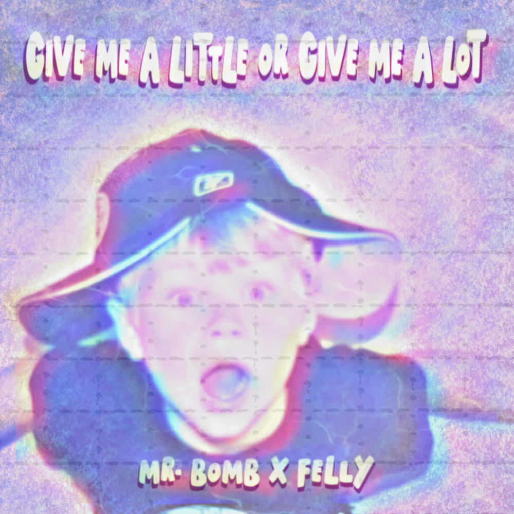 GIVE ME A LITTLE OR GIVE ME A LOT (feat. Felly) (Explicit)